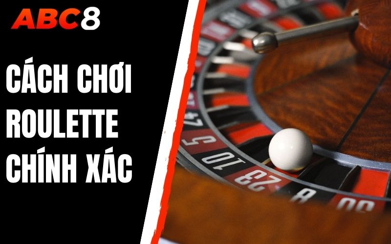 Cách chơi roulette chính xác