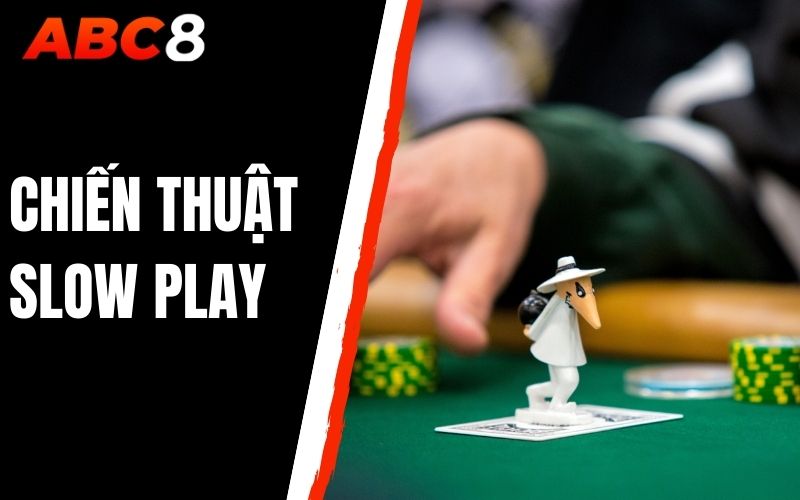 chiến thuật slow play