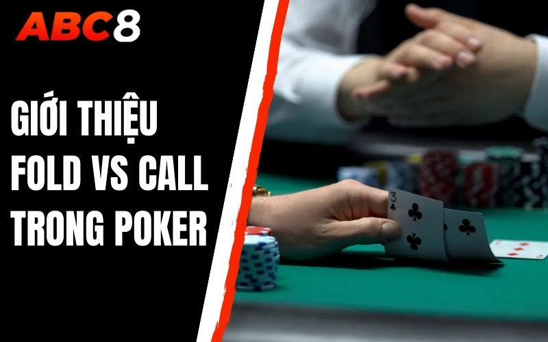 Giới thiệu fold vs call trong poker