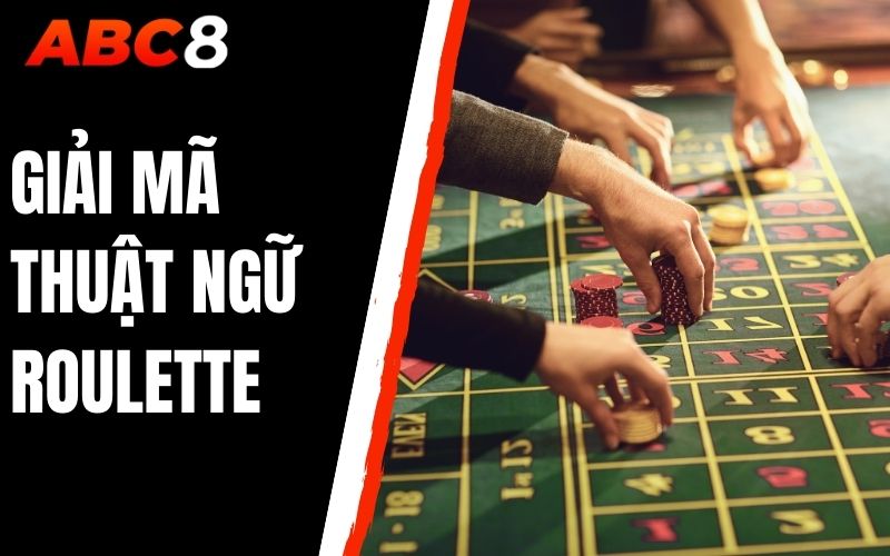 giải mã thuật ngữ roulette