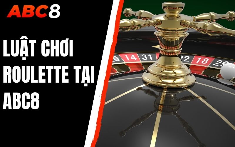 luật chơi roulette tại abc8