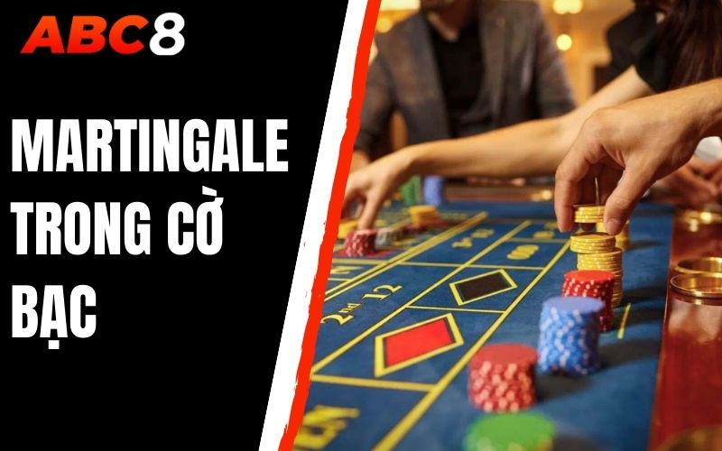 MARTINGALE TRONG CỜ BẠC