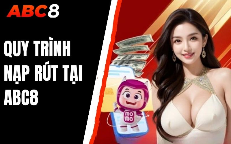 quy trình nạp rút tại abc8