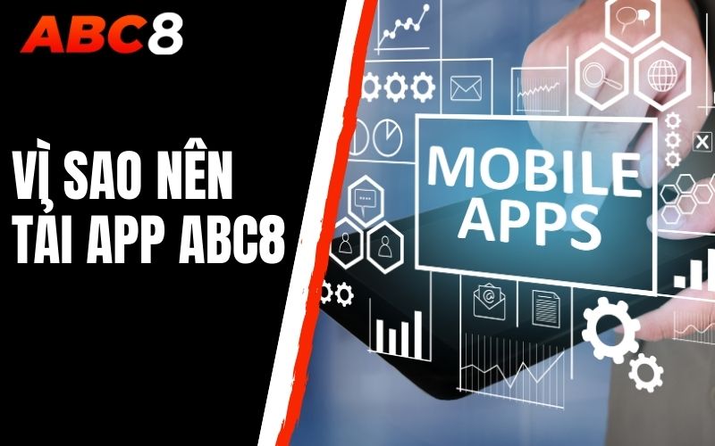 vì sao nên tải app abc8