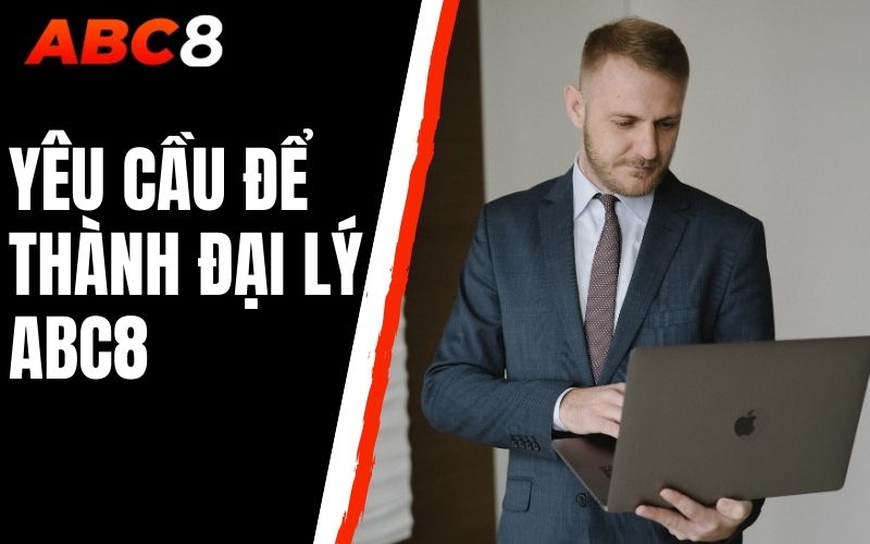 yêu cầu để thành đại lý abc8