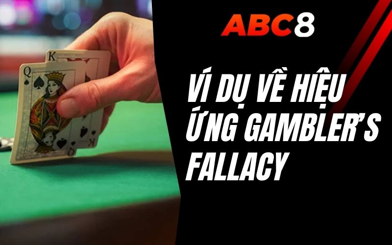 ví dụ về hiệu ứng gambler’s fallacy